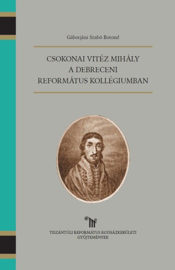 Csokonai Vitéz Mihály a Debreceni Református ...